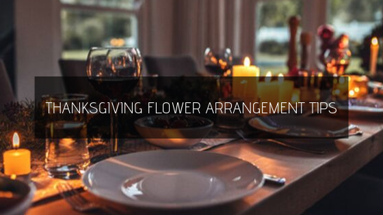 Thanksgiving Flower Arrangement Tips